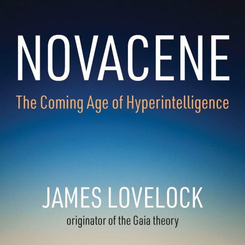 Novacene: The Coming Age of Hyperintelligence information and news