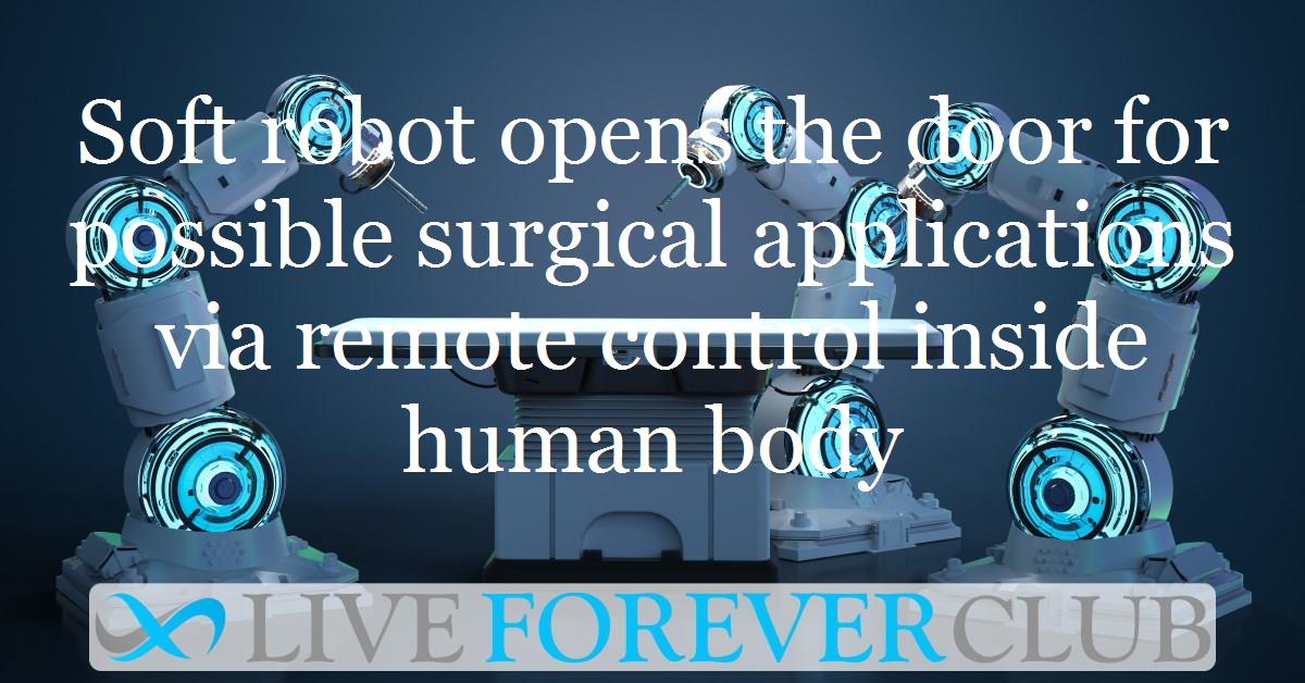 Soft robot opens the door for possible surgical applications via remote control inside human body