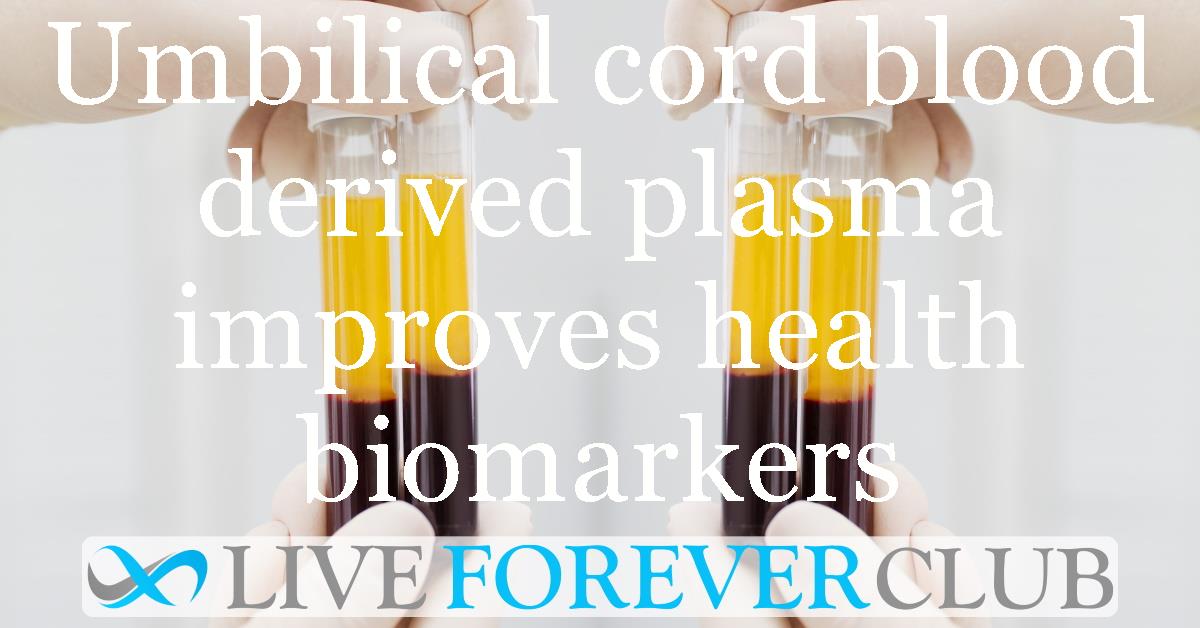 Umbilical cord blood derived plasma improves health biomarkers