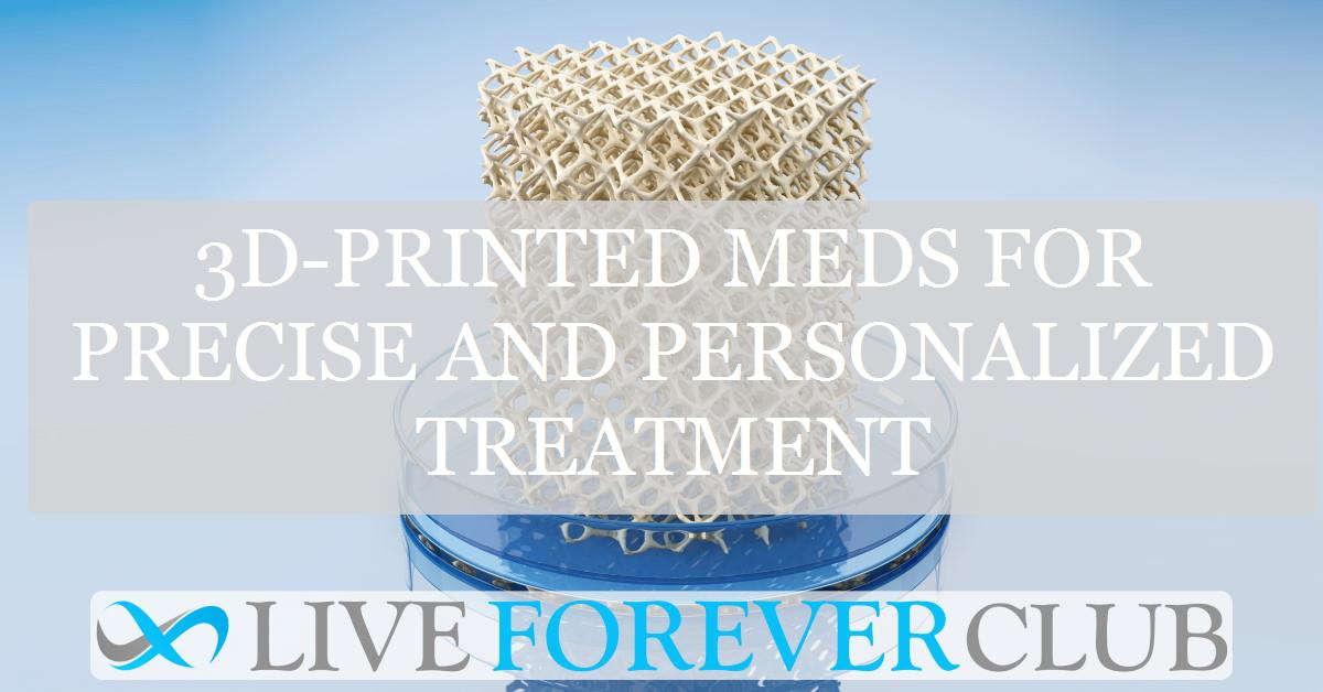 3D-printed meds for precise and personalized treatment
