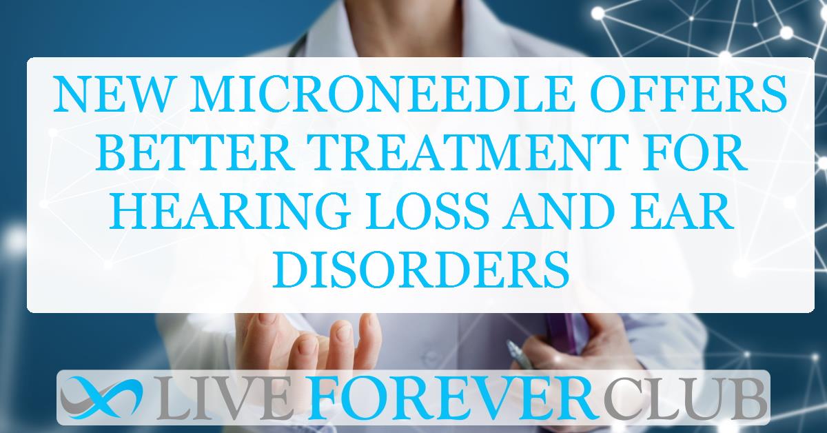 New microneedle offers better treatment for hearing loss and ear disorders