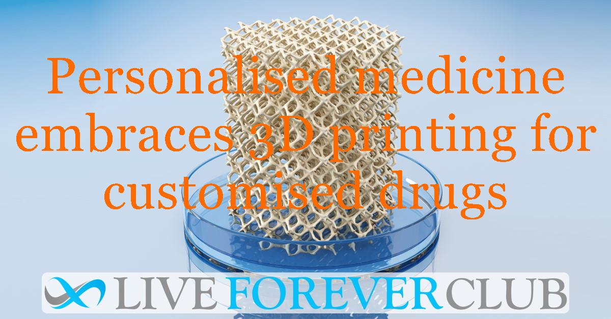 Personalised medicine embraces 3D printing for customised drugs