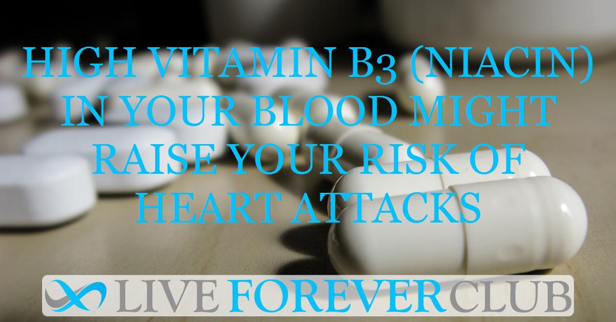 High vitamin B3 (niacin) in your blood might raise your risk of heart attacks