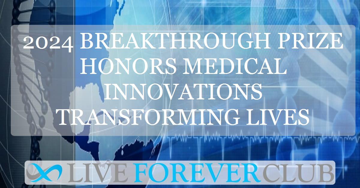 2024 Breakthrough Prize honors medical innovations transforming lives