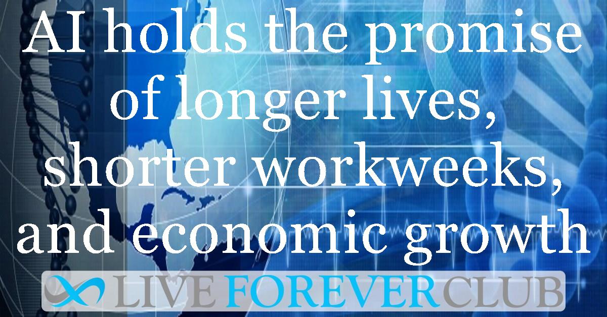AI holds the promise of longer lives, shorter workweeks, and economic growth