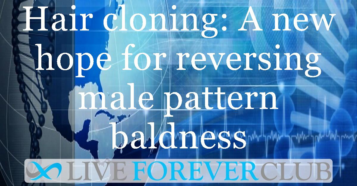 Hair cloning: A new hope for reversing male pattern baldness