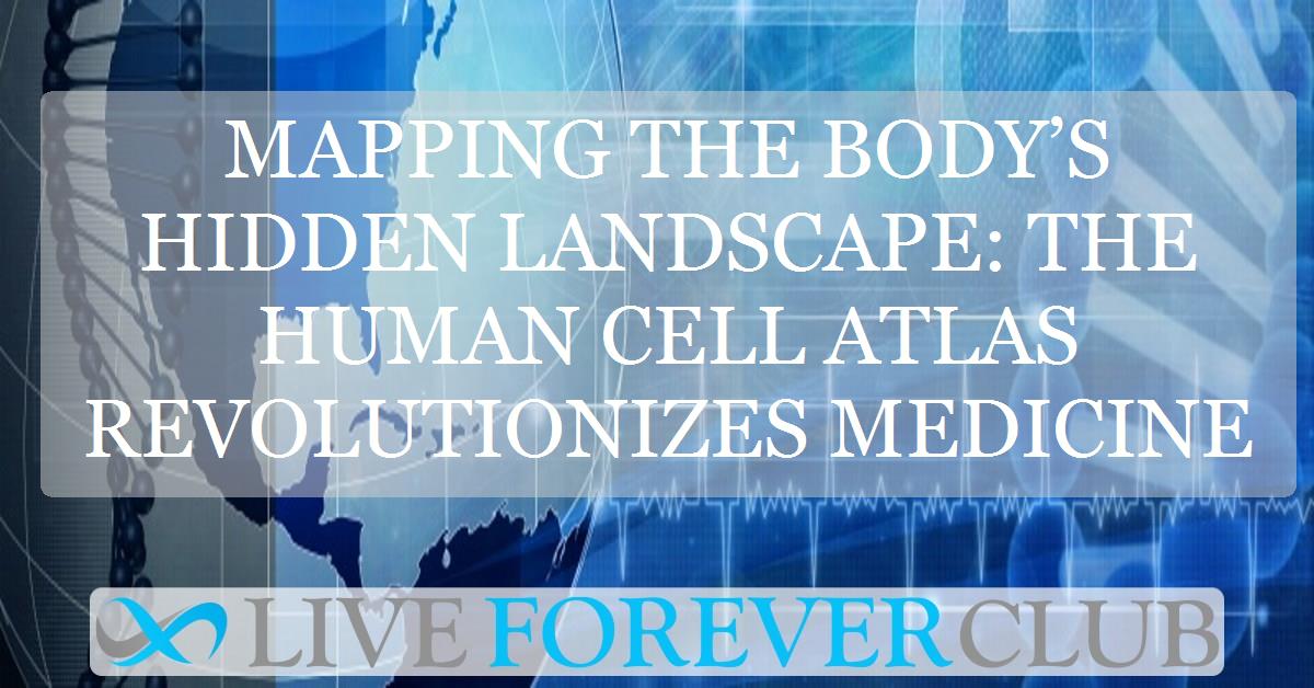 Mapping the body’s hidden landscape: the Human Cell Atlas revolutionizes medicine