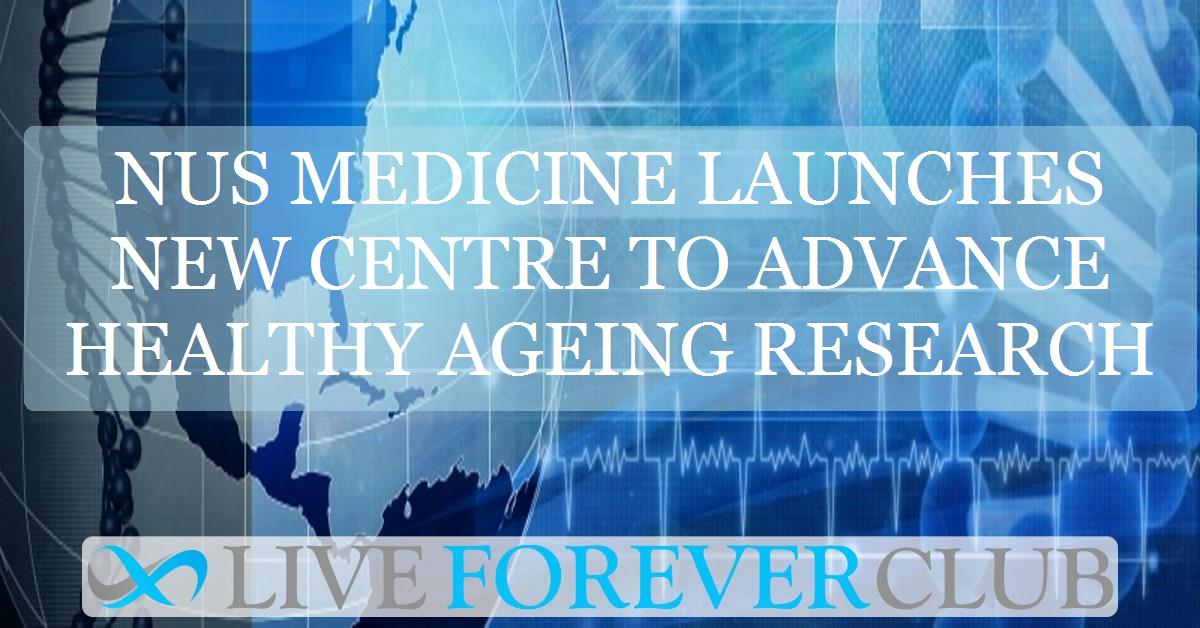 NUS medicine launches new centre to advance healthy ageing research