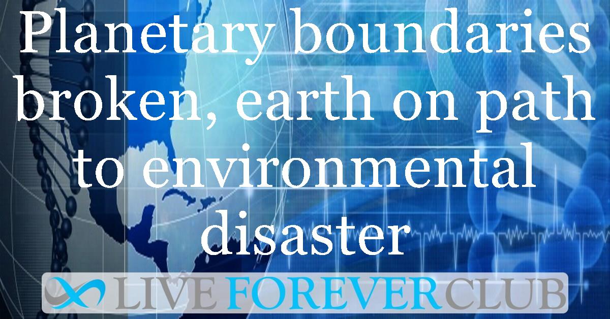 Planetary boundaries broken, earth on path to environmental disaster