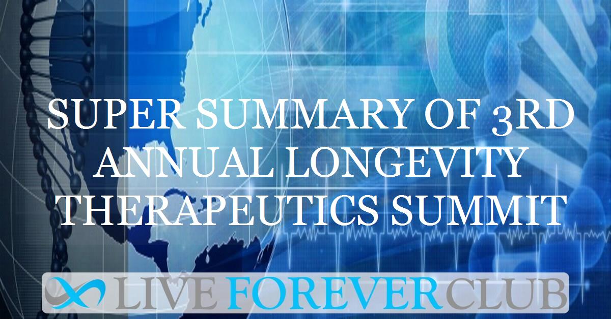 Super summary of 3rd Annual Longevity Therapeutics Summit