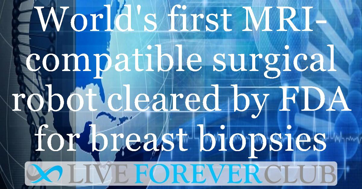 World's first MRI-compatible surgical robot cleared by FDA for breast biopsies