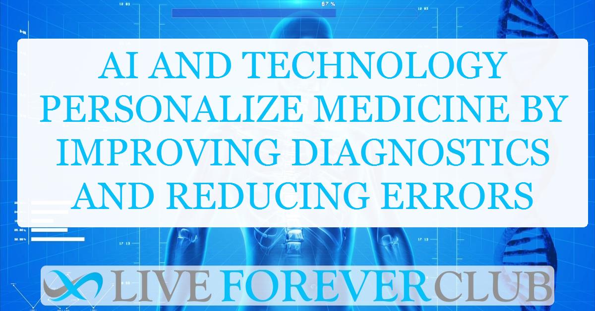 AI and technology personalize medicine by improving diagnostics and reducing errors