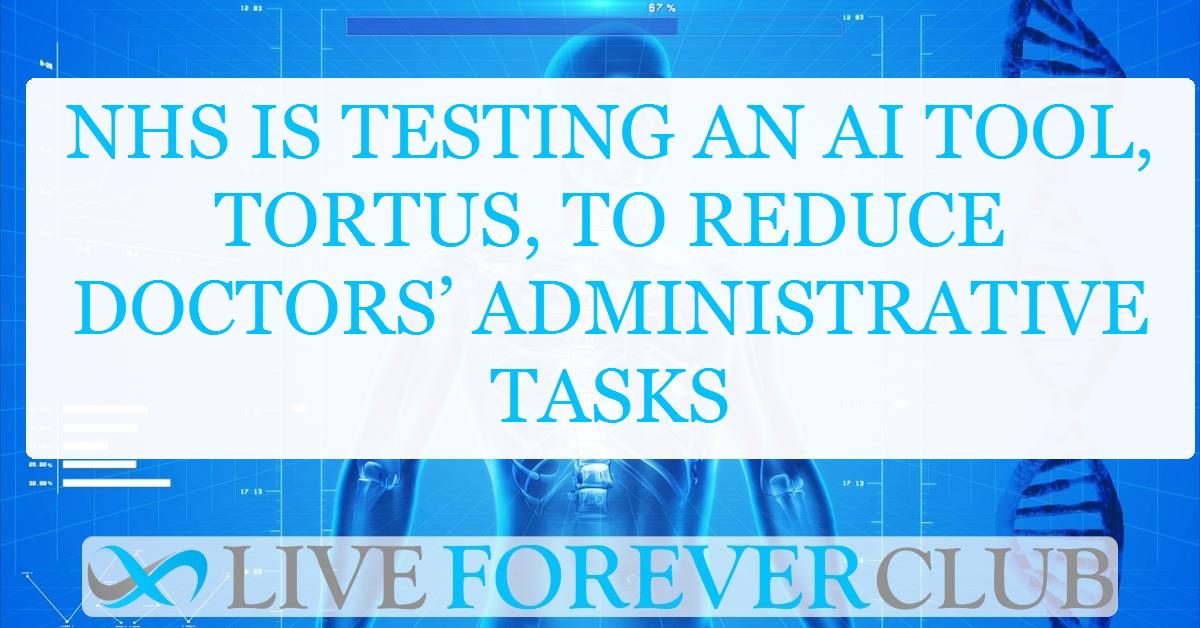 NHS is testing an AI tool, Tortus, to reduce doctors’ administrative tasks