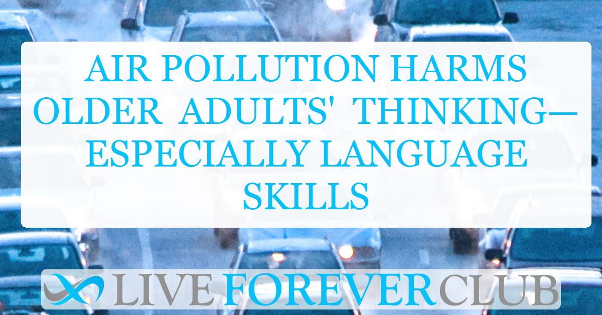 Air pollution harms older adults' thinking—especially language skills