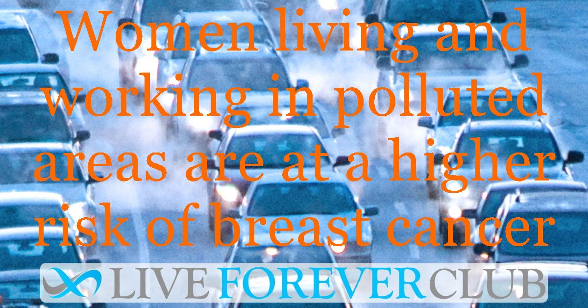 Women living and working in polluted areas are at a higher risk of breast cancer