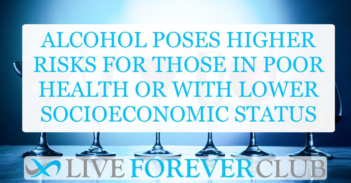 Alcohol poses higher risks for those in poor health or with lower socioeconomic status