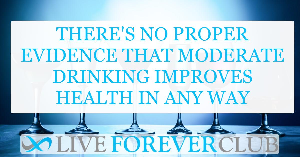 There's no proper evidence that moderate drinking improves health in any way