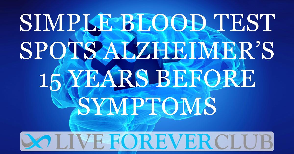 Simple blood test spots Alzheimer’s 15 years before symptoms