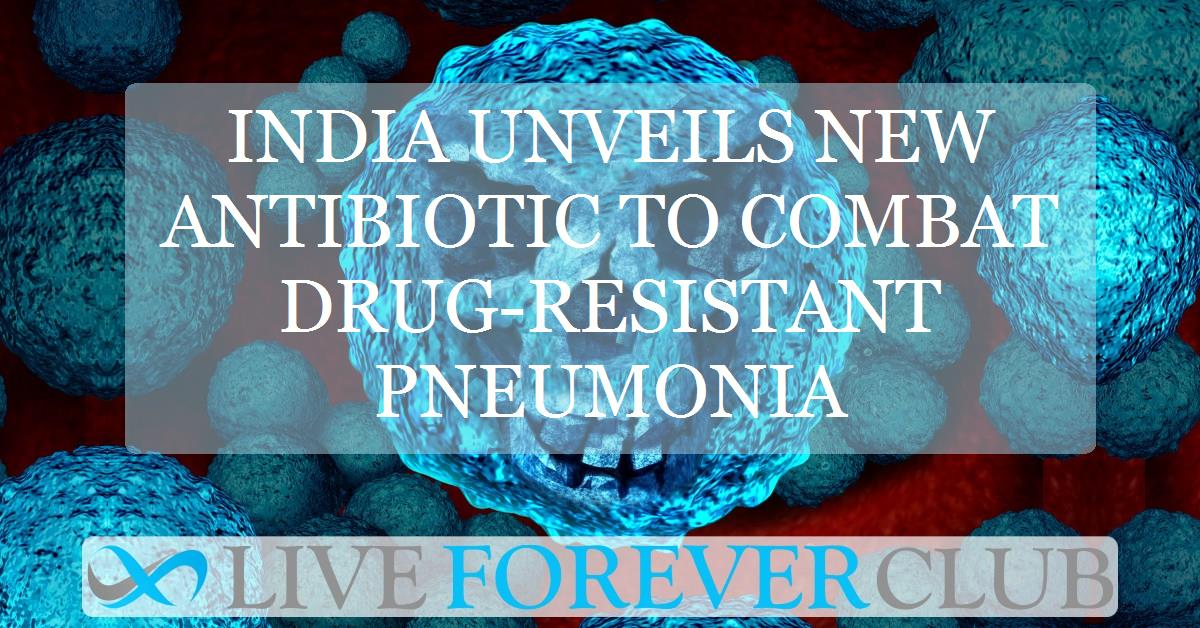 India unveils new antibiotic to combat drug-resistant pneumonia