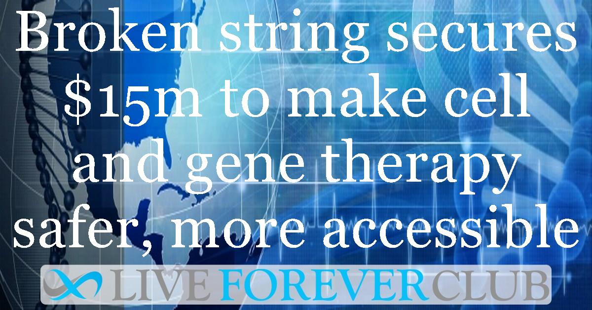 Broken string secures $15m to make cell and gene therapy safer, more accessible