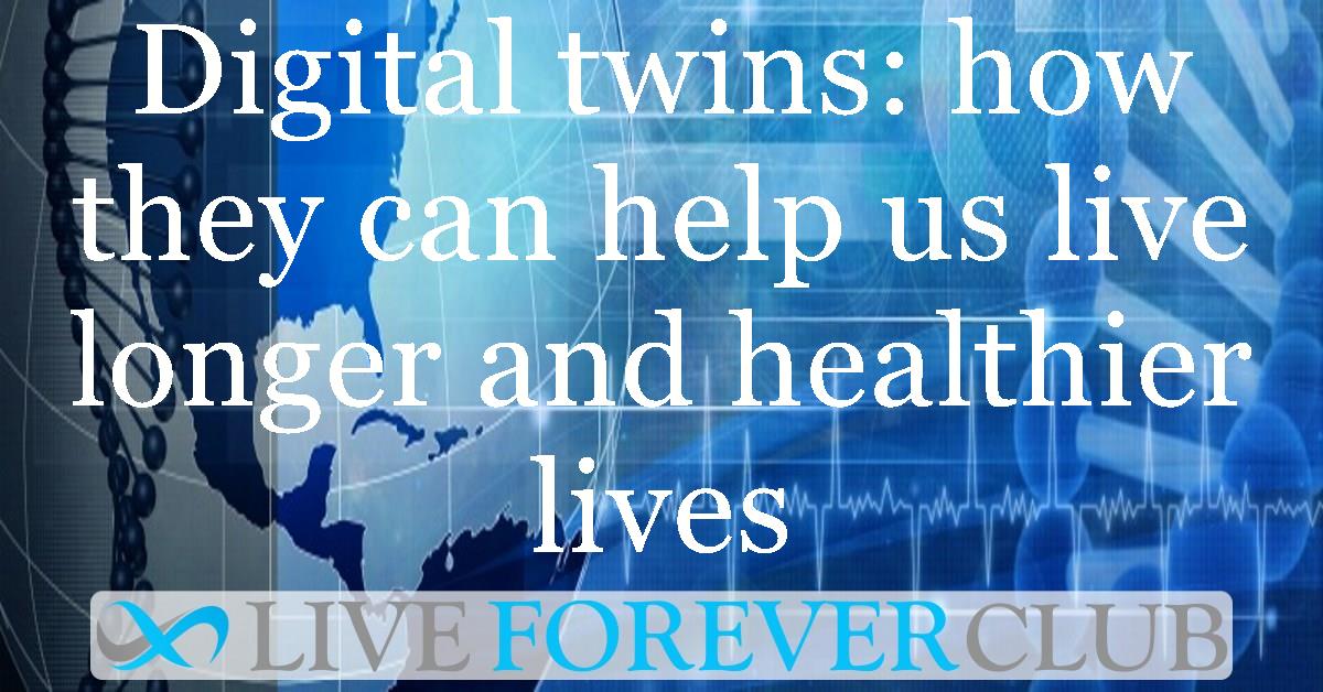 Digital twins: how they can help us live longer and healthier lives