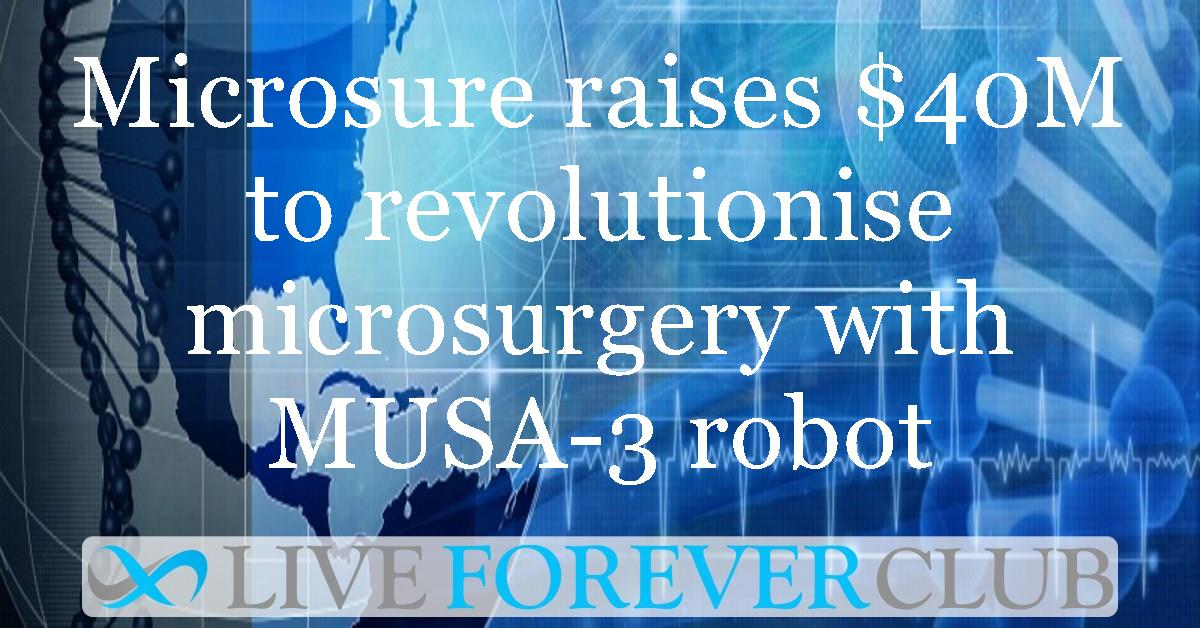 Microsure raises $40M to revolutionise microsurgery with MUSA-3 robot