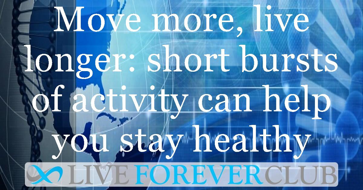 Move more, live longer: short bursts of activity can help you stay healthy