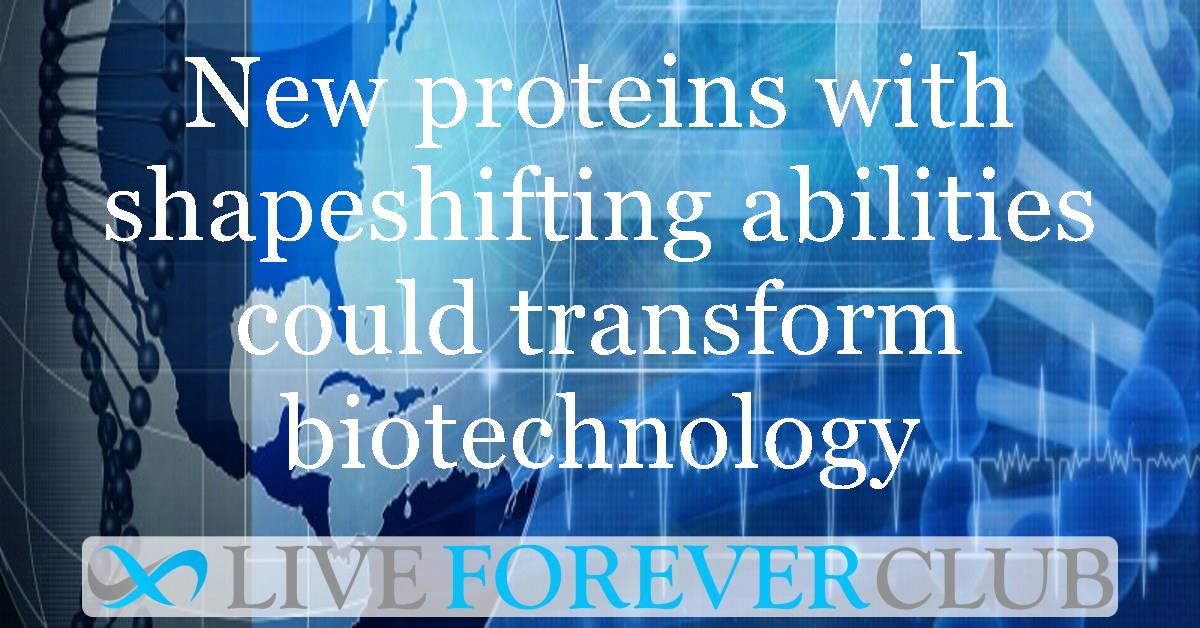 New proteins with shapeshifting abilities could transform biotechnology