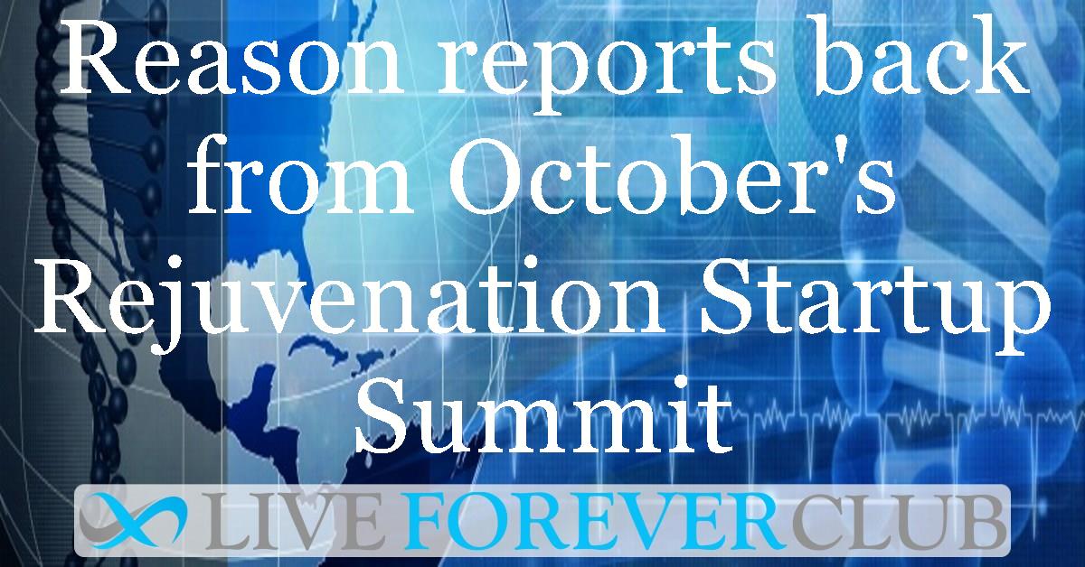 Reason reports back from October's Rejuvenation Startup Summit