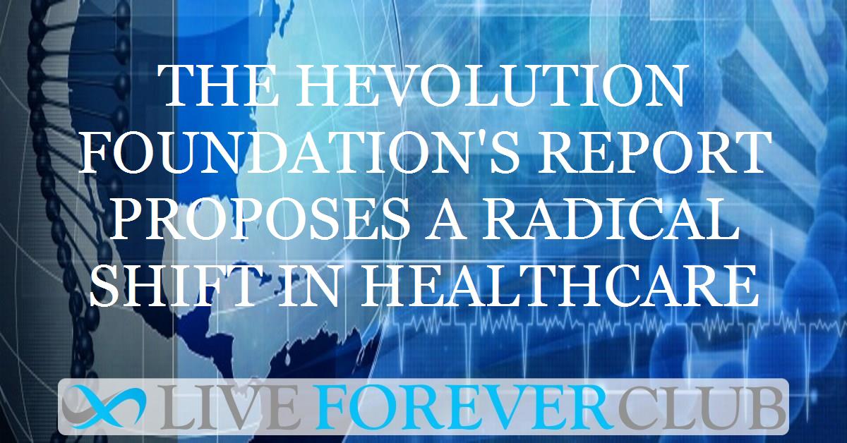 The Hevolution Foundation's report proposes a radical shift in healthcare