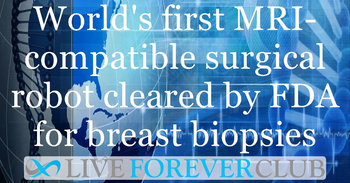 World's first MRI-compatible surgical robot cleared by FDA for breast biopsies