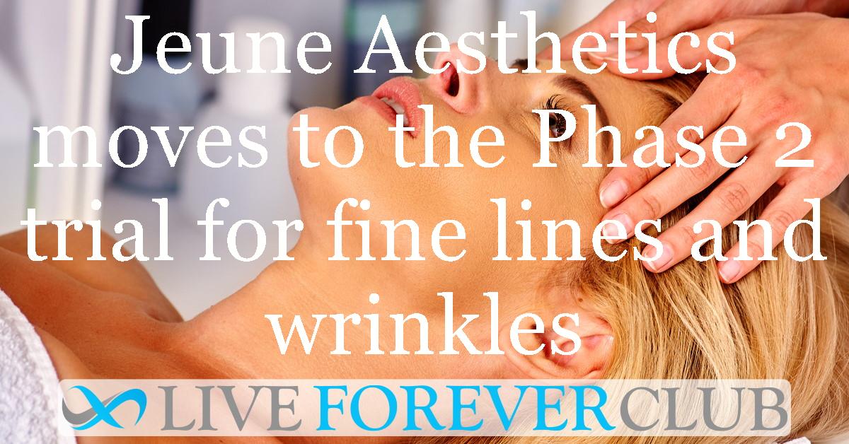 Jeune Aesthetics moves to the Phase 2 trial for fine lines and wrinkles