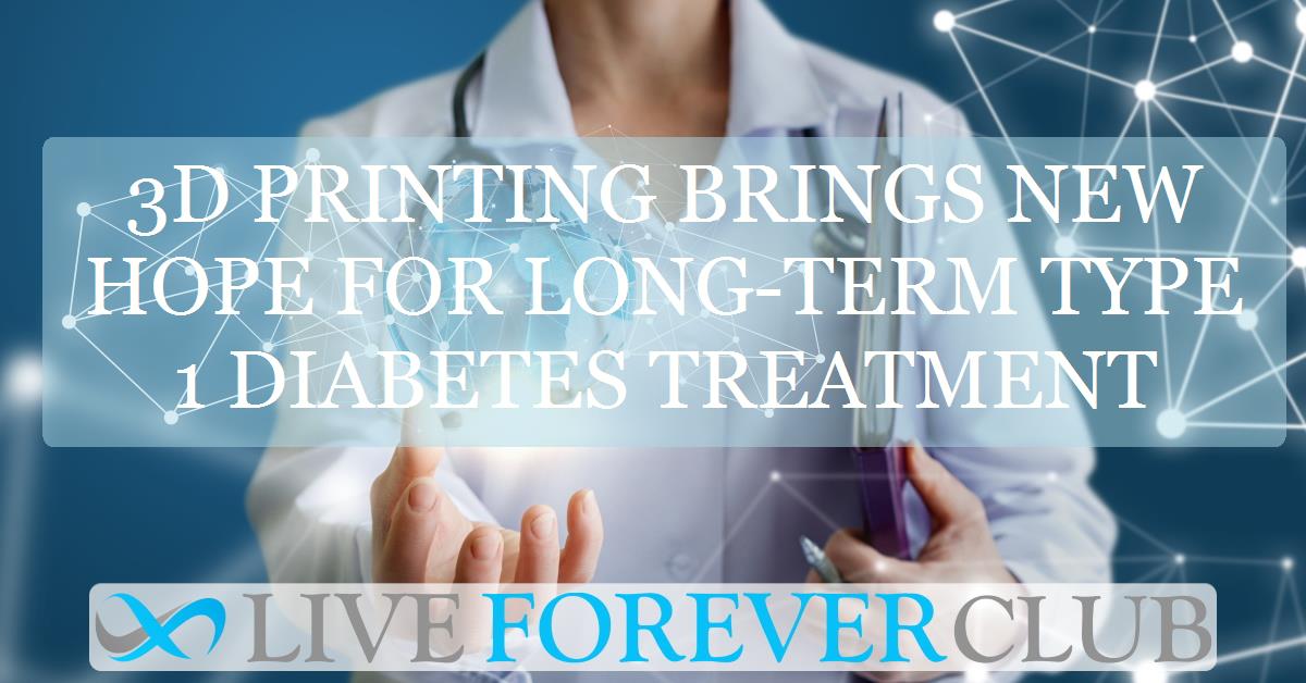 3D printing brings new hope for long-term type 1 diabetes treatment