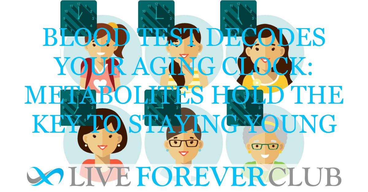 Blood test decodes your aging clock: metabolites hold the key to staying young