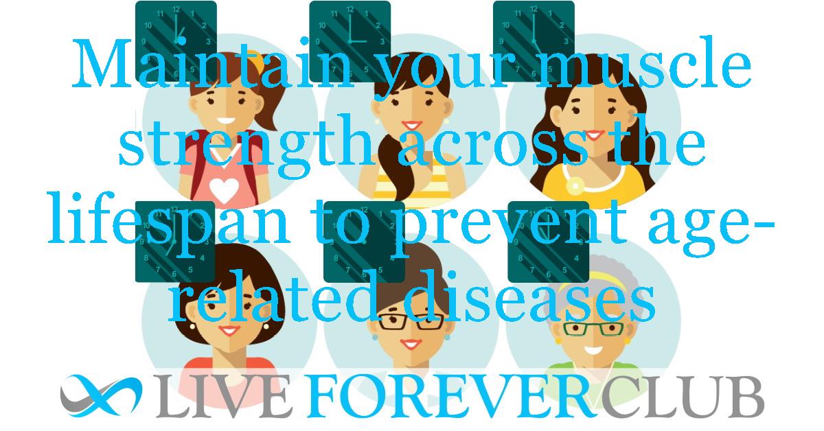 Maintain your muscle strength across the lifespan to prevent age-related diseases