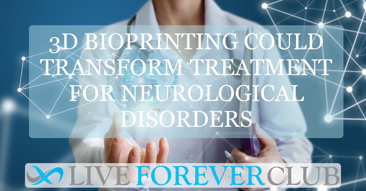 3D bioprinting could transform treatment for neurological disorders