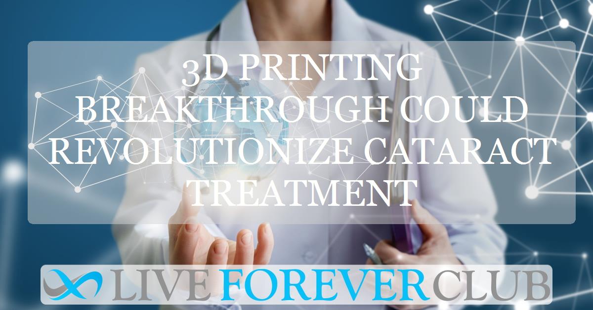 3D printing breakthrough could revolutionize cataract treatment