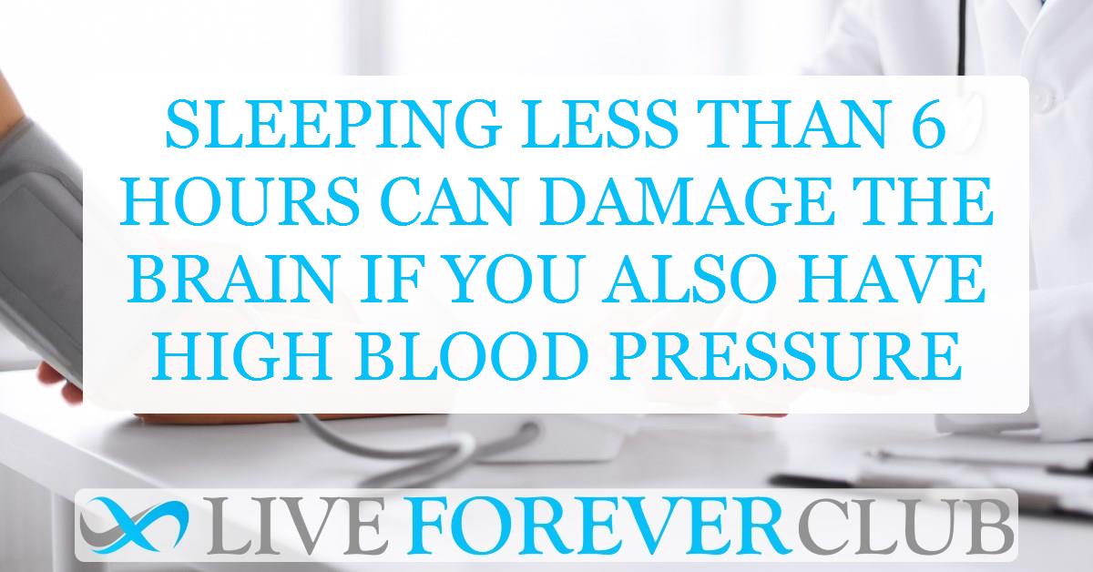 Sleeping less than 6 hours can damage the brain if you also have high blood pressure