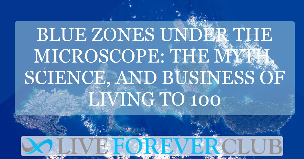 Blue zones under the microscope: the myth, science, and business of living to 100