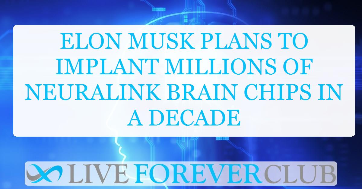 Elon Musk plans to implant millions of Neuralink brain chips in a decade