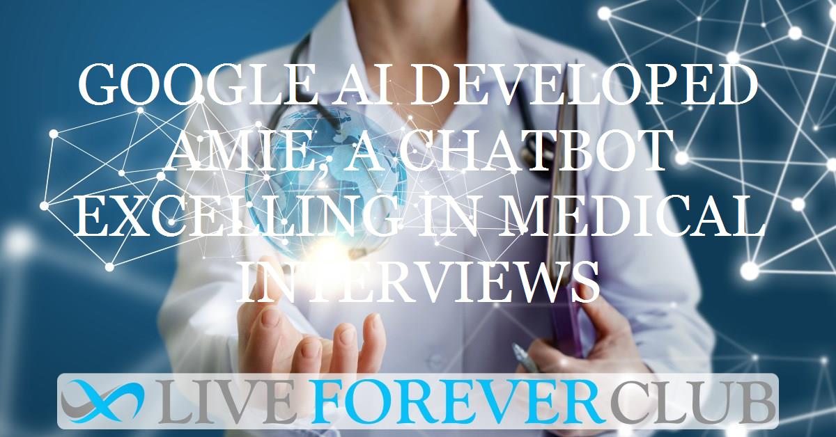Google AI developed AMIE, a chatbot excelling in medical interviews