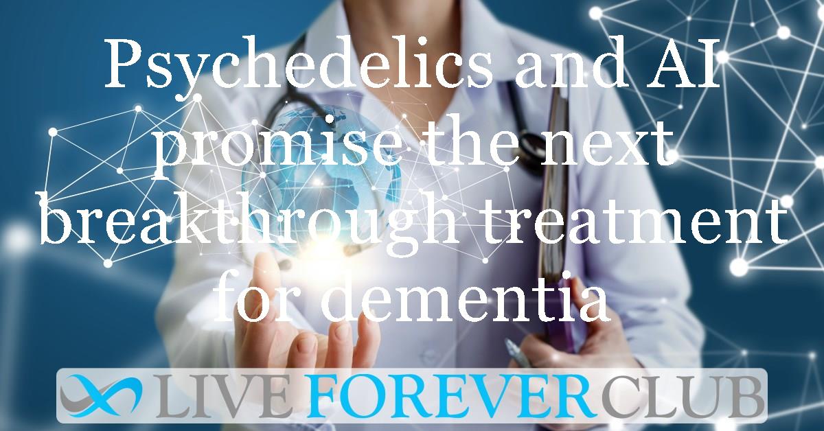 Psychedelics and AI promise the next breakthrough treatment for dementia