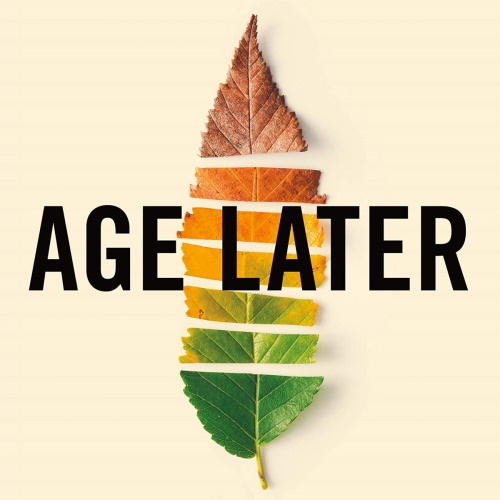 Age Later: Health Span, Life Span, and the New Science of Longevity information and news