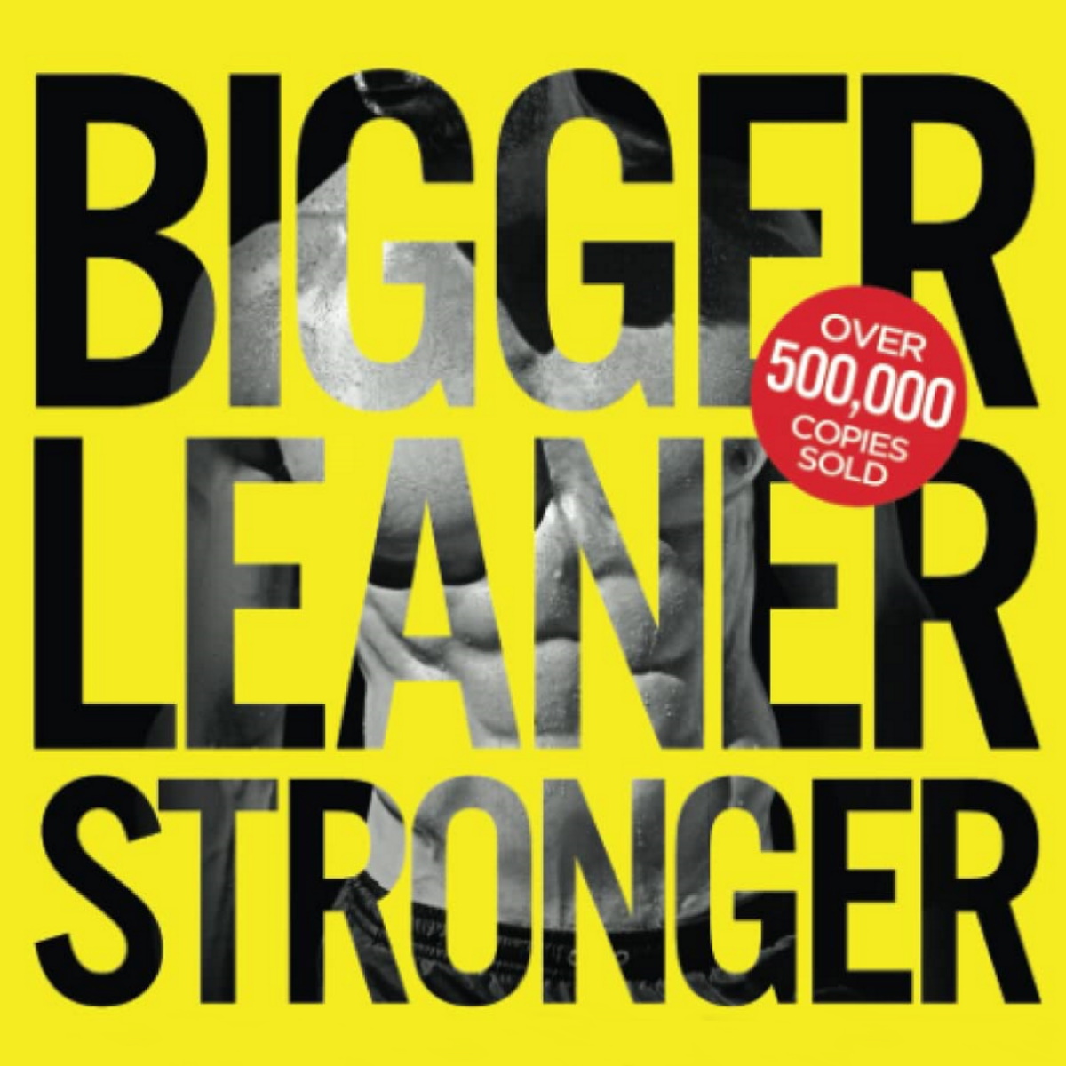 Bigger Leaner Stronger: The Simple Science of Building the Ultimate Male Body information and news