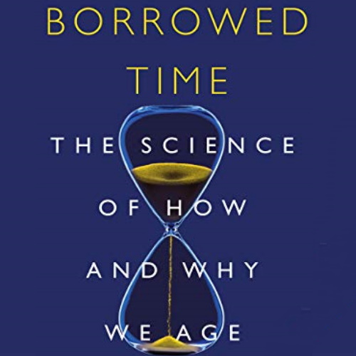 Borrowed Time: The Science of How and Why We Age information and news