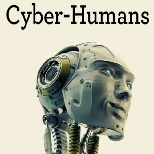 Cyber-Humans: Our Future With Machines information and news