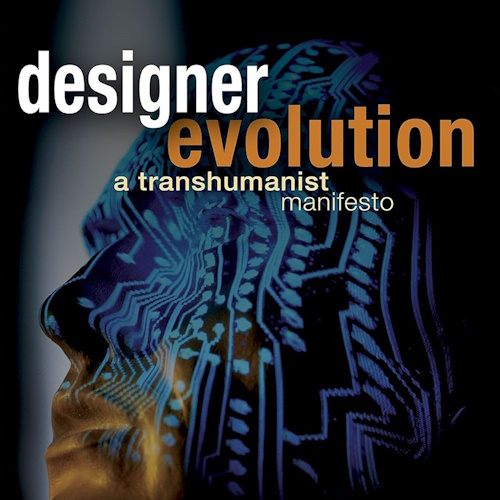 Designer Evolution: A Transhumanist Manifesto information and news