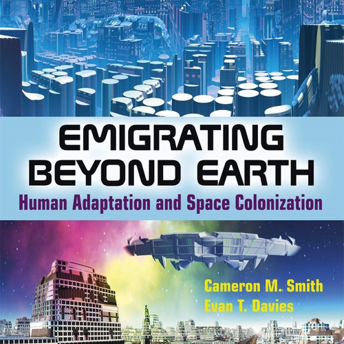 Emigrating Beyond Earth: Human Adaptation and Space Colonization information and news