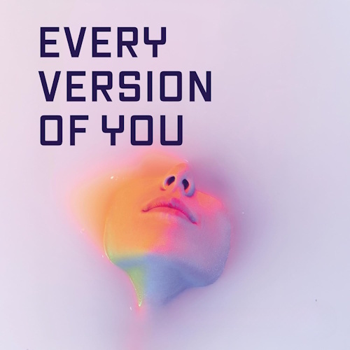 Every Version of You information and news