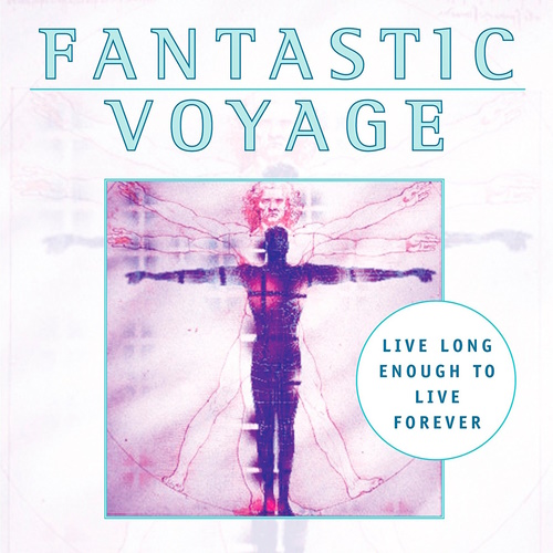 Fantastic Voyage: Live Long Enough to Live Forever information and news